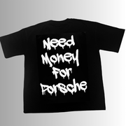 "NEED MONEY FOR PORSHCE" tshirt by zenmo | BLACK